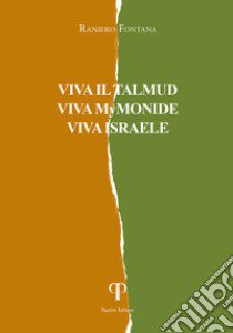 Viva il Talmud, viva Mymonide, viva Israele libro di Fontana Raniero