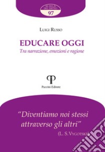 Educare oggi. Tra narrazione, emozioni e ragione libro di Russo Luigi