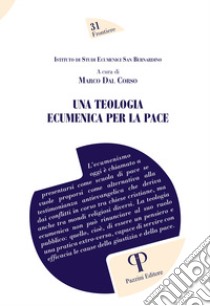 Una teologia ecumenica per la pace libro di Dal Corso M. (cur.)