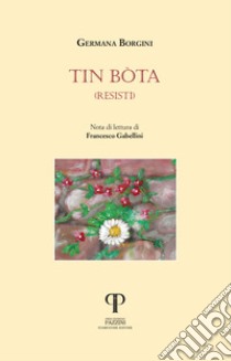 Tin bòta (resisti) libro di Borgini Germana