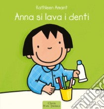 Anna si lava i denti. Ediz. a colori libro di Amant Kathleen