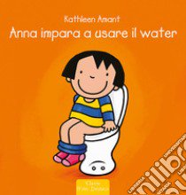 Anna impara ad usare il water. Ediz. a colori libro di Amant Kathleen