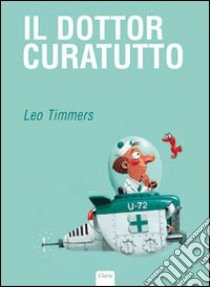 Il dottor Curatutto. Ediz. illustrata libro di Timmers Leo