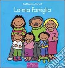 La mia famiglia. Ediz. illustrata libro di Amant Kathleen