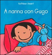 A nanna con Gugo. Ediz. illustrata libro di Amant Kathleen