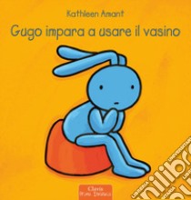 Gugo impara ad usare il vasino. Ediz. a colori libro di Amant Kathleen