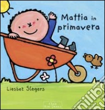 Mattia in primavera. Ediz. illustrata libro di Slegers Liesbet