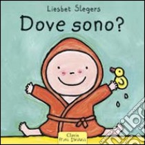 Dove sono? Ediz. illustrata libro di Slegers Liesbet