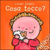 Cosa tocco? Ediz. illustrata libro di Slegers Liesbet