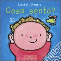 Cosa sento? Ediz. illustrata libro di Slegers Liesbet