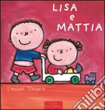 Lisa e Mattia. Ediz. illustrata libro di Slegers Liesbet