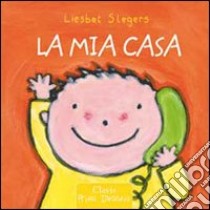 La mia casa. Ediz. illustrata libro di Slegers Liesbet