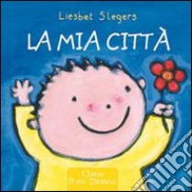 La mia città. Ediz. illustrata libro di Slegers Liesbet