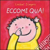 Eccomi qua! Ediz. illustrata libro di Slegers Liesbet