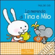 La merenda di Tina e Milo. Ediz. illustrata libro di Oud Pauline