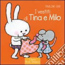 I vestiti di Tina e Milo. Ediz. illustrata libro di Oud Pauline