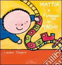 Mattia e il viaggio in treno. Ediz. illustrata libro di Slegers Liesbet