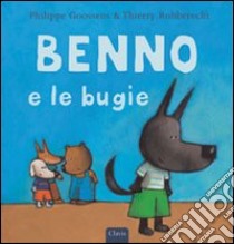 Benno e le bugie. Ediz. illustrata libro di Robberecht Thierry; Goossens Philippe