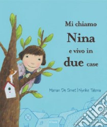 Mi chiamo Nina e vivo in due case. Ediz. illustrata libro di De Smet Marian; Talsma Nynke