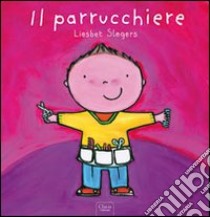 Il parrucchiere. Ediz. illustrata libro di Slegers Liesbet