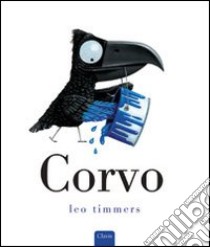 Corvo. Ediz. illustrata libro di Timmers Leo