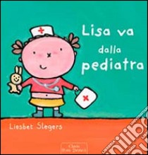 Lisa va dalla pediatra. Ediz. illustrata libro di Slegers Liesbet