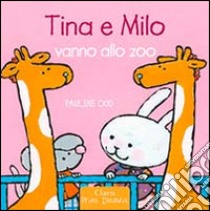 Tina e Milo vanno allo zoo. Ediz. illustrata libro di Oud Pauline