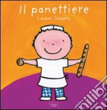 Il panettiere. Ediz. illustrata libro di Slegers Liesbet