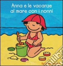 Anna e le vacanze al mare con i nonni. Ediz. illustrata libro di Amant Kathleen