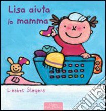 Lisa aiuta la mamma. Ediz. illustrata libro di Slegers Liesbet