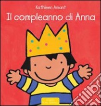 Il compleanno di Anna. Ediz. illustrata libro di Amant Kathleen