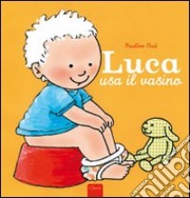 Luca usa il vasino. Ediz. illustrata libro di Oud Pauline