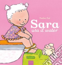 Sara usa il water. Ediz. a colori libro di Oud Pauline