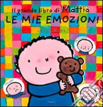 Le mie emozioni. Il grande libro di Mattia. Ediz. a colori libro di Slegers Liesbet