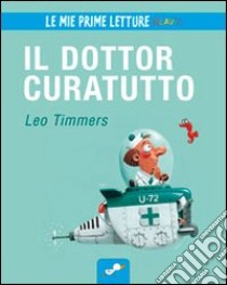 Il dottor Curatutto. Ediz. illustrata libro di Timmers Leo