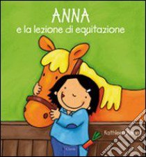 Anna e la lezione di equitazione. Ediz. illustrata libro di Amant Kathleen