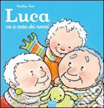 Luca va a casa dei nonni. Ediz. illustrata libro di Oud Pauline