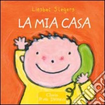 La mia casa. Ediz. illustrata libro di Slegers Liesbet