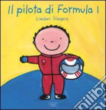 Il pilota di Formula 1. Ediz. illustrata libro di Slegers Liesbet