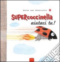 Supercoccinella aiutaci tu! Ediz. illustrata libro di Van Genechten Guido