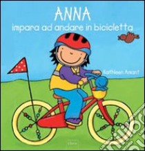 Anna impara ad andare in bicicletta. Ediz. illustrata libro di Amant Kathleen