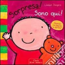 Sorpresa! Sono qui! Ediz. illustrata libro di Slegers Liesbet