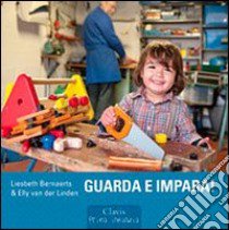 Guarda e impara! Ediz. illustrata libro di Bernaerts Liesbeth; Van der Linden Elly