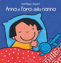 Anna e l'ora della nanna. Ediz. a colori libro di Amant Kathleen