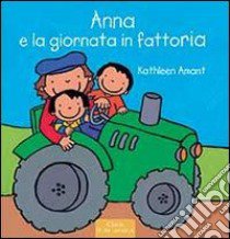 Anna e la giornata in fattoria. Ediz. illustrata libro di Amant Kathleen