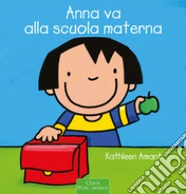 Anna va alla scuola materna. Ediz. illustrata libro di Amant Kathleen