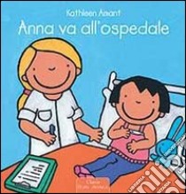 Anna va all'ospedale. Ediz. illustrata libro di Amant Kathleen