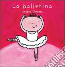 La ballerina. Ediz. illustrata libro di Slegers Liesbet