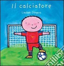 Il calciatore. Ediz. illustrata libro di Slegers Liesbet