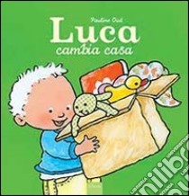 Luca cambia casa. Ediz. illustrata libro di Oud Pauline